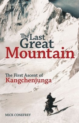 The Last Great Mountain: The First Ascent of Kangchenjunga 1