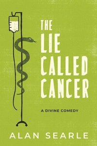 bokomslag The Lie Called Cancer: A Divine Comedy