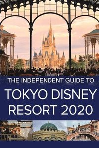 bokomslag The Independent Guide to Tokyo Disney Resort 2020