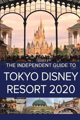 bokomslag Independent Guide to Tokyo Disney Resort 2020