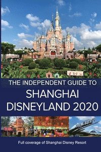 bokomslag The Independent Guide to Shanghai Disneyland 2020