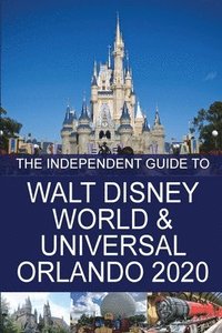 bokomslag The Independent Guide to Walt Disney World and Universal Orlando 2020