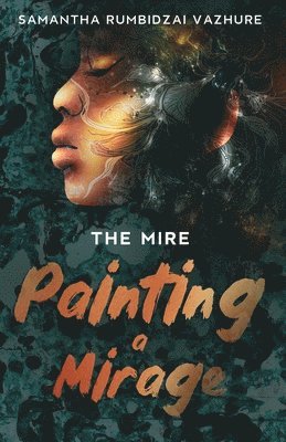 Samantha Rumbidzai Vazhure - Painting a Mirage, Häftad