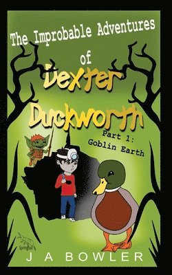 bokomslag The Improbable Adventures of Dexter Duckworth