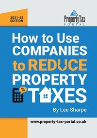 bokomslag How To Use Companies To Reduce Property Taxes 2021-22
