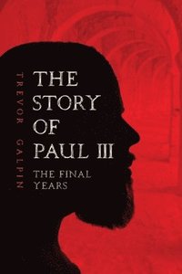 bokomslag The Story of Paul III - The Final Years