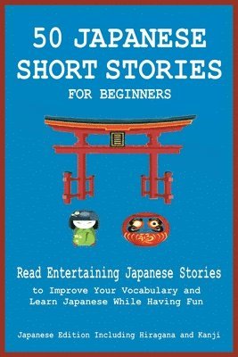bokomslag 50 Japanese Short Stories for Beginners Read Entertaining Japanese Stories to Improve Your Vocabulary and Learn Japanese While Having Fun