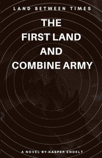 bokomslag LAND BETWEEN TIME: THE  FIRST LAND  AND  COMBINE ARMY