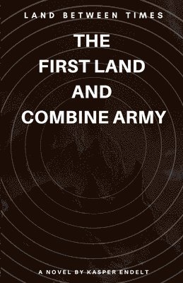 KASPER ENDELT - LAND BETWEEN TIME: THE  FIRST LAND  AND  COMBINE ARMY, Häftad. Tillgänglighet: Lägg i varukorg