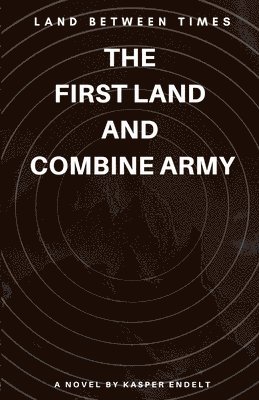 LAND BETWEEN TIME: THE  FIRST LAND  AND  COMBINE ARMY 1