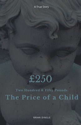 Brian Dingle - Two Hundred And Fifty Pounds - The Price of a Child, Häftad