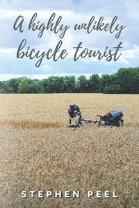 bokomslag A highly unlikely bicycle tourist: An astonishing story about a 350-pound middle-aged, disabled, working-class husband and father and his thirst for a
