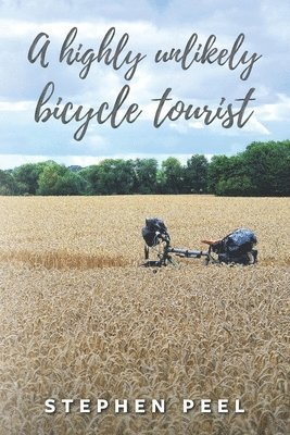 bokomslag A highly unlikely bicycle tourist: An astonishing story about a 350-pound middle-aged, disabled, working-class husband and father and his thirst for a