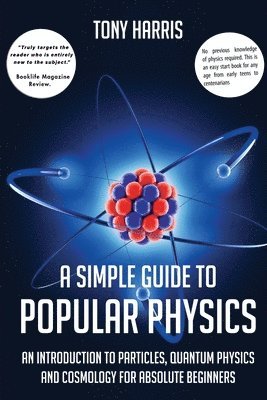 Tony Harris, TONY HARRIS - A SIMPLE GUIDE TO POPULAR PHYSICS, Häftad