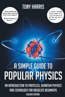 tony harris - SIMPLE GUIDE TO POPULAR PHYSICS (COLOUR EDITION), Häftad