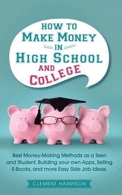 How to Make Money in High School and College 1