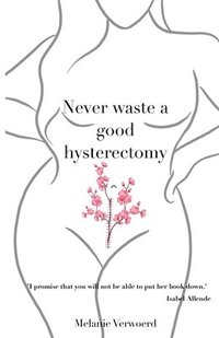 bokomslag Never Waste a Good Hysterectomy