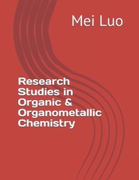 bokomslag Research Studies in Organic & Organometallic Chemistry: by Mei Luo