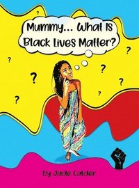 bokomslag Mummy...What Is Black Lives Matter?