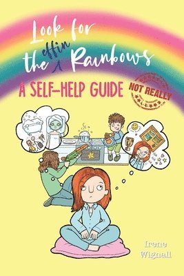 bokomslag Look for the effin Rainbows. A self-help guide (not really)