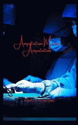 Neil Le Amendec - Amputation Means Amputation, Häftad