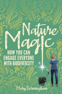 bokomslag Nature Magic: How You Can Engage Everyone With Biodiversity