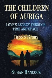 bokomslag The Children of Auriga: Love's Legacy through Time and Space (Bess's Story)