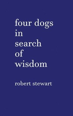 Robert Stewart - Four Dogs in Search of Wisdom, Häftad