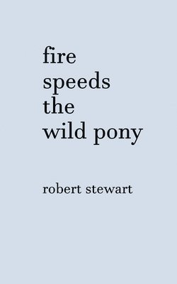 Robert Stewart - Fire Speeds the Wild Pony, Häftad