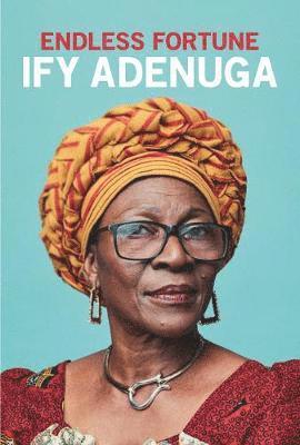 Ify Adenuga - Endless Fortune, Inbunden