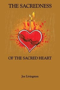 bokomslag The Sacredness Of The Sacred Heart