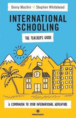 bokomslag International Schooling - The Teacher's Guide