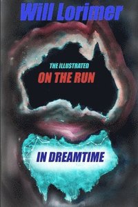 bokomslag On The Run in Dreamtime: The Illustrated Edition