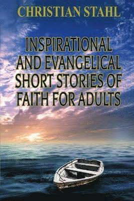 bokomslag Inspirational and Evangelical Short Stories of Faith for Adults