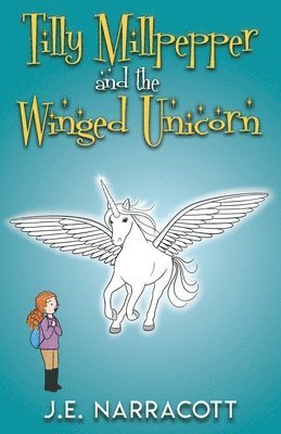 Tilly Millpepper and the Winged Unicorn 1