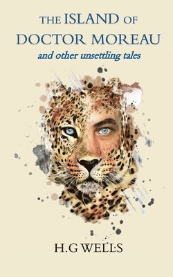 bokomslag Island of Doctor Moreau and other unsettling tales