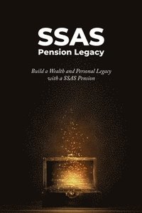bokomslag SSAS Pension Legacy: Build a Wealth and Personal Legacy with a SSAS Pension