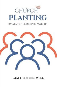 bokomslag Church Planting: By Making Disciple-Makers