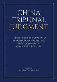 bokomslag China Tribunal Judgment: Independent Tribunal into Forced Organ Harvesting from Prisoners of Conscience in China