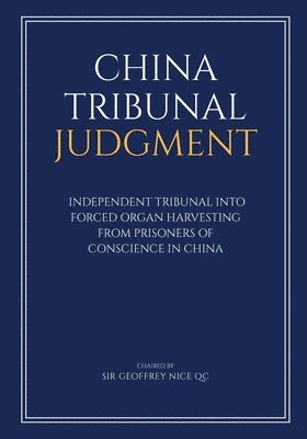 China Tribunal Judgment: Independent Tribunal into Forced Organ Harvesting from Prisoners of Conscience in China 1