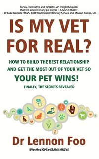bokomslag IS MY VET FOR REAL? How to build the best relationship and get the most out of your vet so your pet wins!