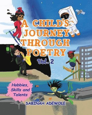 Sabinah Adewole - Child's Journey Through Poetry- Volume 2 (Hobbies, Skills & Talents ), Häftad