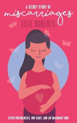Ellie Roberts - Secret Story of Miscarriages, Häftad