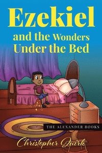 bokomslag Ezekiel and the Wonders under the Bed