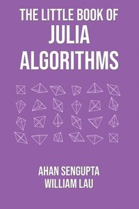 bokomslag The Little Book of Julia Algorithms: A workbook to develop fluency in Julia programming