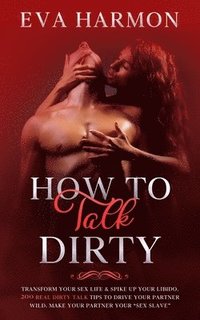 bokomslag How to Talk Dirty