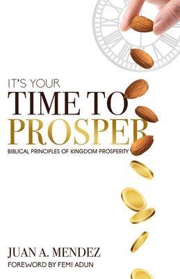 It's Your Time to Prosper: Biblical Principles of Kingdom Prosperity 1