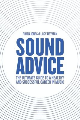 bokomslag Sound Advice: The Ultimate Guide to a Healthy and Successful Career in Music (The International Edition)