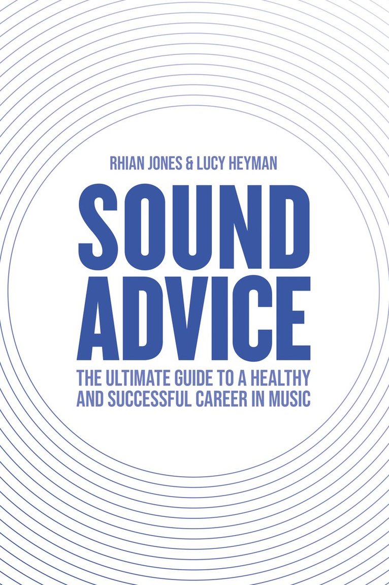 Sound Advice: The Ultimate Guide to a Healthy and Successful Career in Music (The International Edition) 1