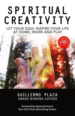 Spiritual Creativity: Let Your Soul Inspire Your Life at Home, Work and Play 1